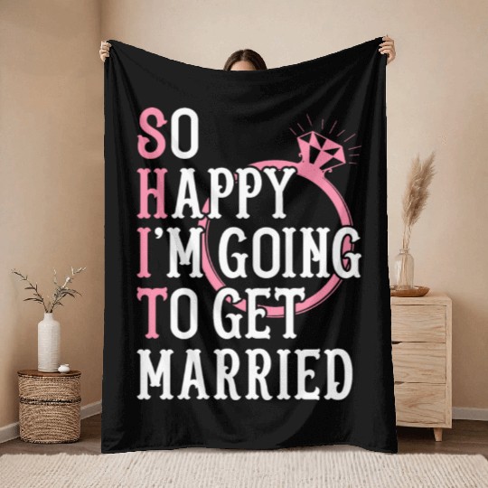 Bridal Party Bride Engagement Happy Im Going To Ge Throw Blankets