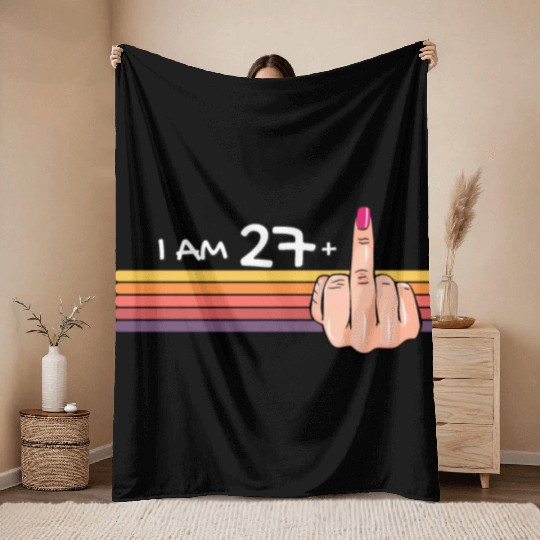I Am 27 + 1 Middle Finger Throw Blankets I Am 27 Plus,
