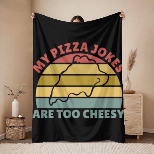 My Pizza Jokes Are Too Cheesy Father's Day Gift Throw Blankets
