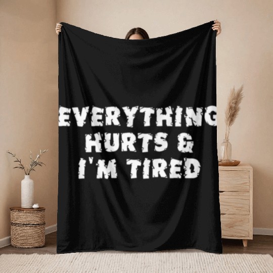 Funny Sarcastic Im Everything Hurts Throw Blankets
