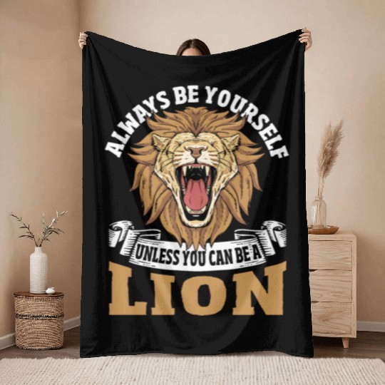 Always Be Yourself Unless You Can Be a Lion Throw Blankets