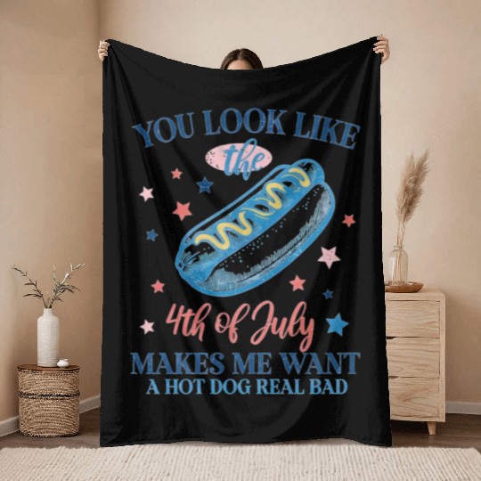 You Look Like The 4thOfJuly Make Me Want A Hot Dog Throw Blankets