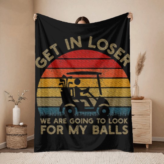 Get In Loser Look For My Golf Ball Golf Cart Throw Blankets