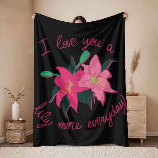 I Love you a Lily more everyday Throw Blankets