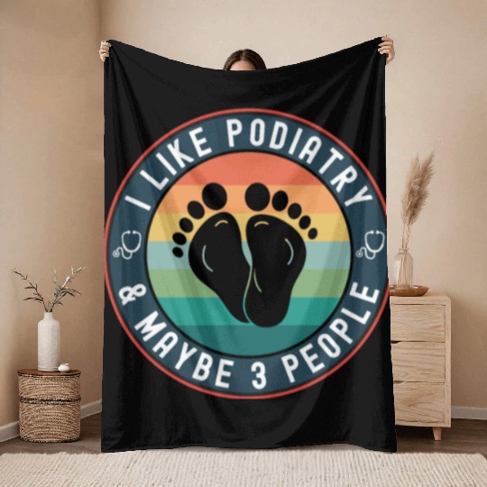 I Like Podiatry Funny Podiatrist Foot Doctor Throw Blankets