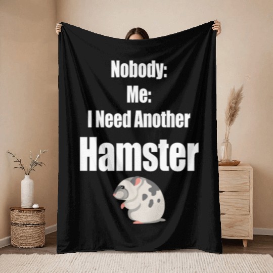 Nobody: Me: I Need Another Hamster Gnawers Throw Blankets