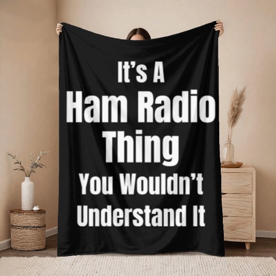 It's A Ham Radio Thing You Wouldn't Understand It Throw Blankets