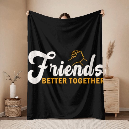 Friends better together Throw Blankets
