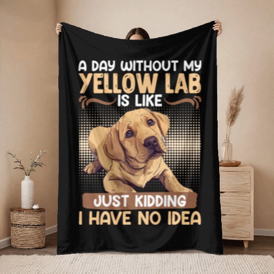 Labrador A DAY WITHOUT MY YELLOW LAB Funny Throw Blankets