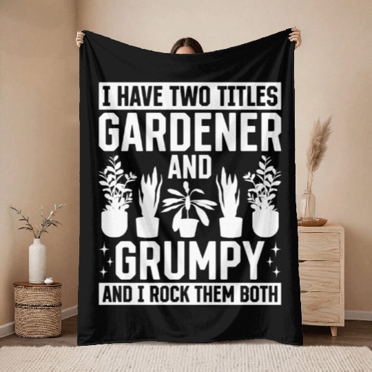 I have two titles Gardener and Grumpy and i rock t Throw Blankets
