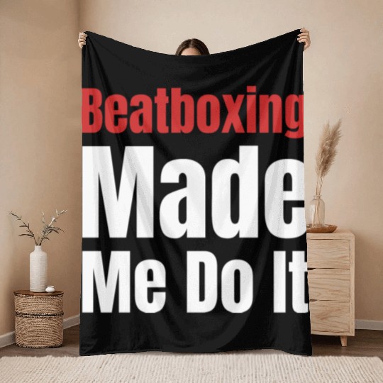 Beatboxing Made Me Do It Funny Drummer Hiphop Throw Blankets