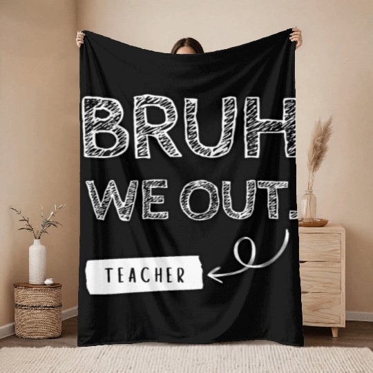 Bruh we out teacher Throw Blankets