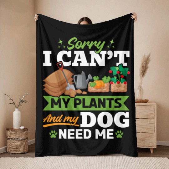 Sorry i can't my plants and my dog need me - Garde Throw Blankets
