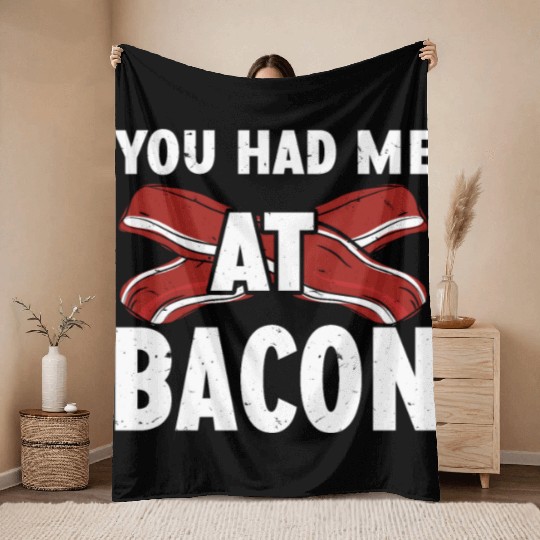 You Had Me At Bacon Throw Blankets