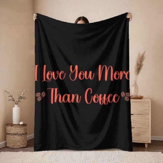 I Love You More Than Coffee Throw Blankets