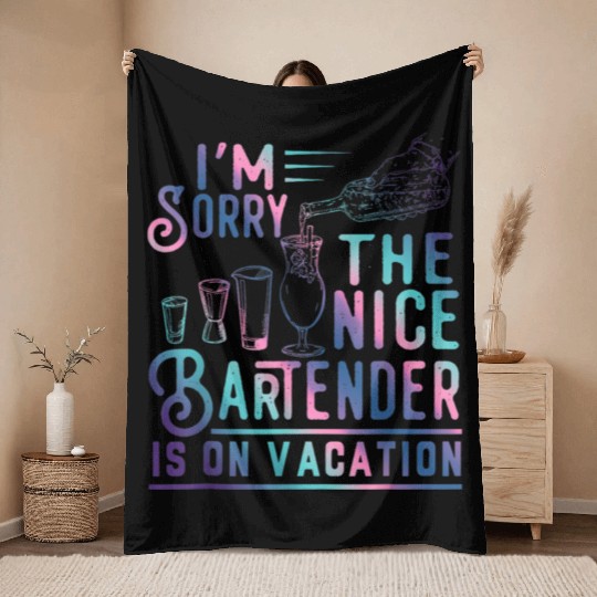 Funny I m Sorry The Nice Bartender Is On Vacation Throw Blankets