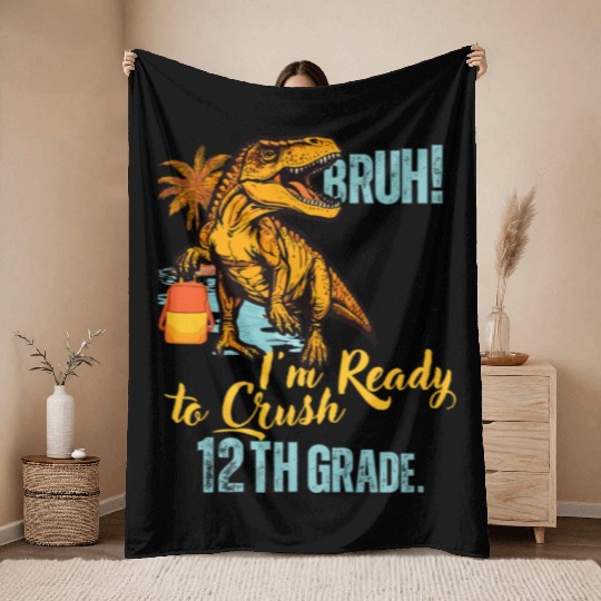 Bruh I m Ready To Crush 12th Grade Dinosaur Back T Throw Blankets