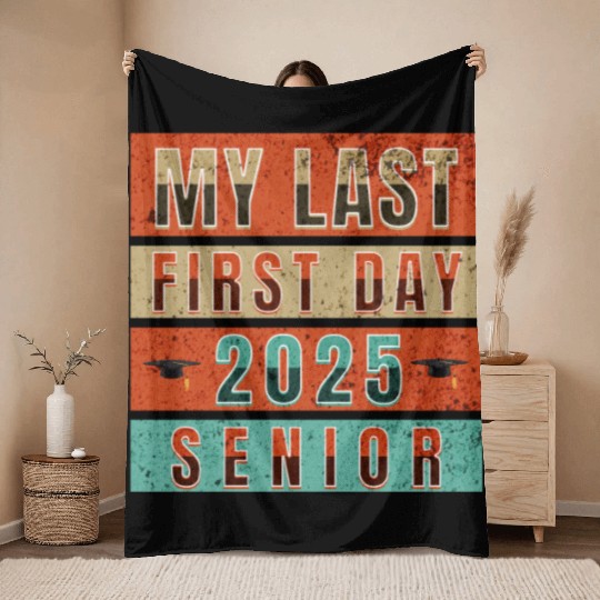 MY FIRST LAST DAY CLASS OF 2025 SENIOR Throw Blankets
