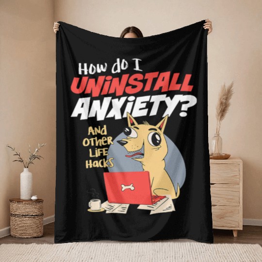 How Do I Uninstall Anxiety Funny Dog Mental Health Throw Blankets