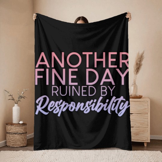 Another Fine Day Ruined By Responsibility 2 Throw Blankets