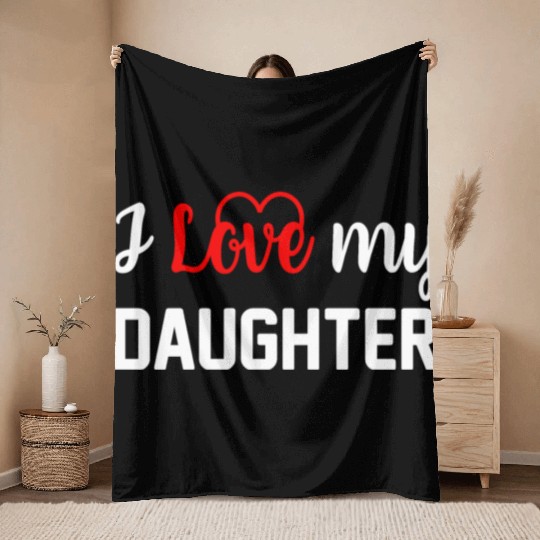 I Love My Daughter to Dad Funny Father's Day Daddy Throw Blankets