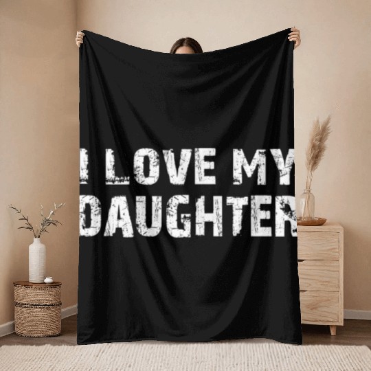 I Love My Daughter to Dad Funny Father's Day Daddy Throw Blankets