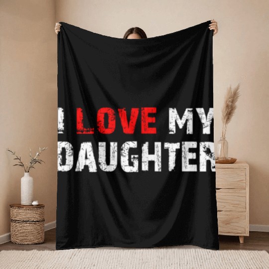 I Love My Daughter to Dad Funny Father's Day Daddy Throw Blankets