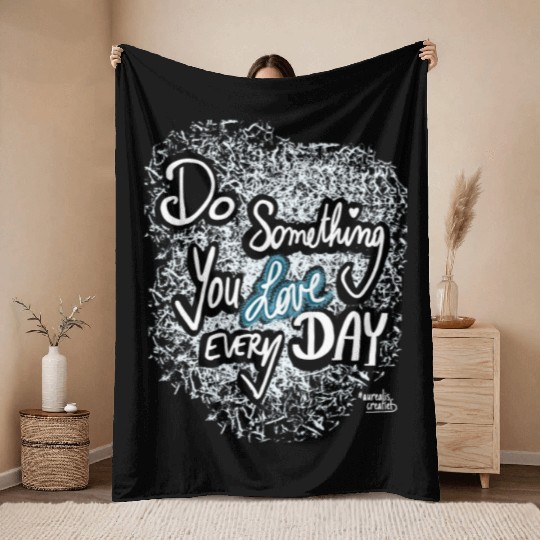 Do Something You LOVE Every Day Throw Blankets