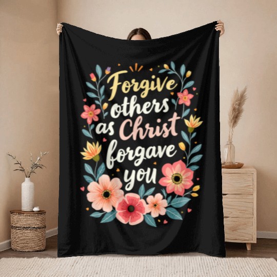 Florgive Others as Christ Forgave You - Christian Throw Blankets