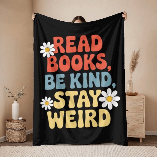 Read Books Be Kind Stay Weird Design Funny Throw Blankets