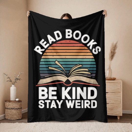 Read Books Be Kind Stay Weird Design Funny Throw Blankets