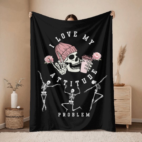 I Love My Attitude Problem Funny Dancing Skeleton Throw Blankets
