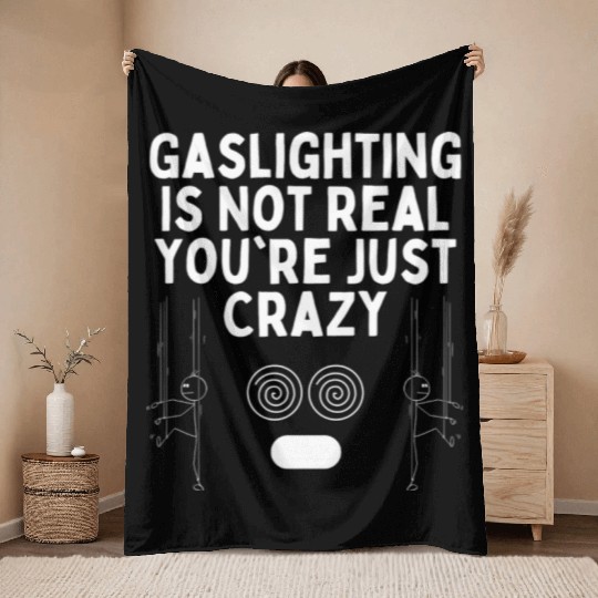 Gaslighting Is Not Real You re Just Crazy Throw Blankets