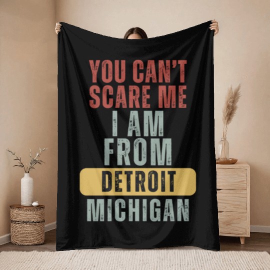 Detroit You Cant Scare Me I Am From Michigan Throw Blankets