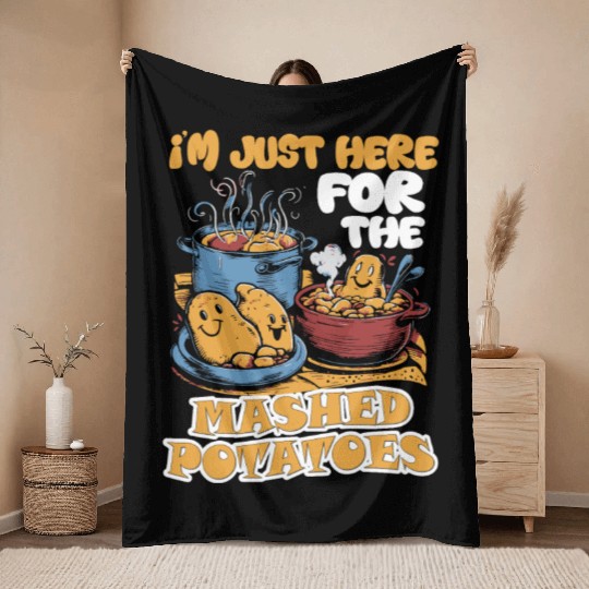 I'm Just Here For The Mashed Potatoes Thanksgiving Throw Blankets
