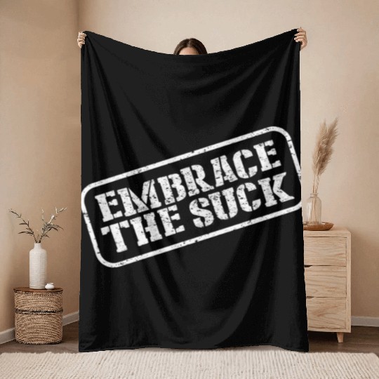 Embrace The Suck Throw Blankets