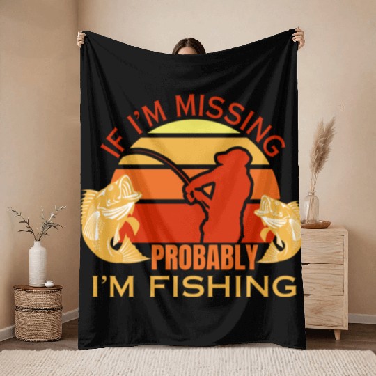 If i'm missing i'm fishing fisherman dad fish Throw Blankets