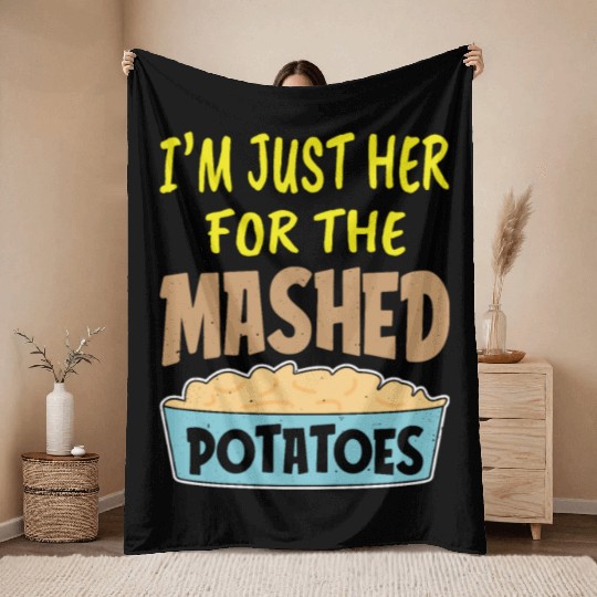 I'm Just Here For The Mashed Potatoes Thanksgiving Throw Blankets