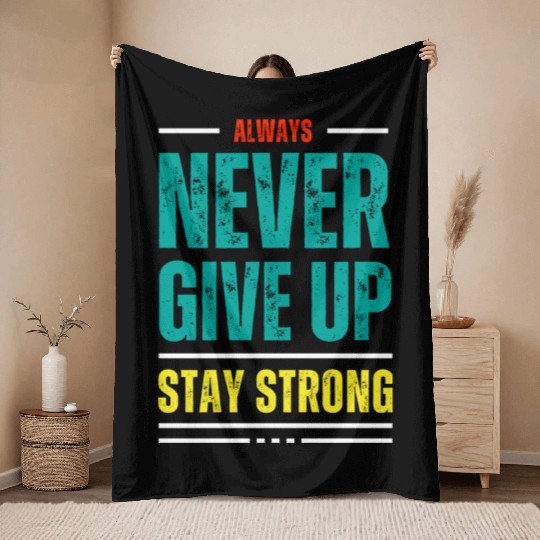 always never give up stay strong Throw Blankets
