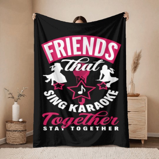 Friends Who Sing Karaoke Stay Together Throw Blankets