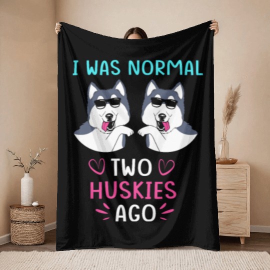 Funny Siberian Husky I Was Normal Two Huskies Ago Throw Blankets