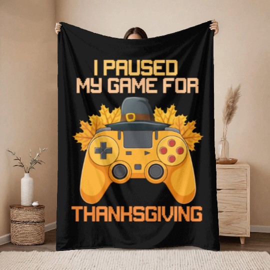 I Paused My Game For Thanksgiving Game Controller Throw Blankets