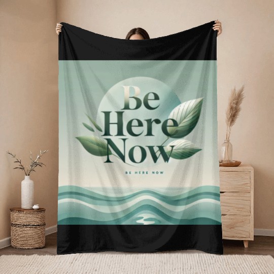 "Be Here Now - Mindful Living" Throw Blankets