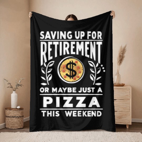 Saving up for retirement or maybe pizza Throw Blankets