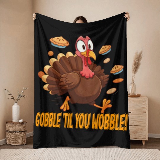 Gobble 'Til You Wobble! Thanksgiving Fun Throw Blankets