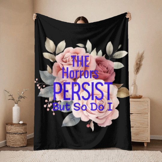 The horrors persist but so do I Throw Blankets