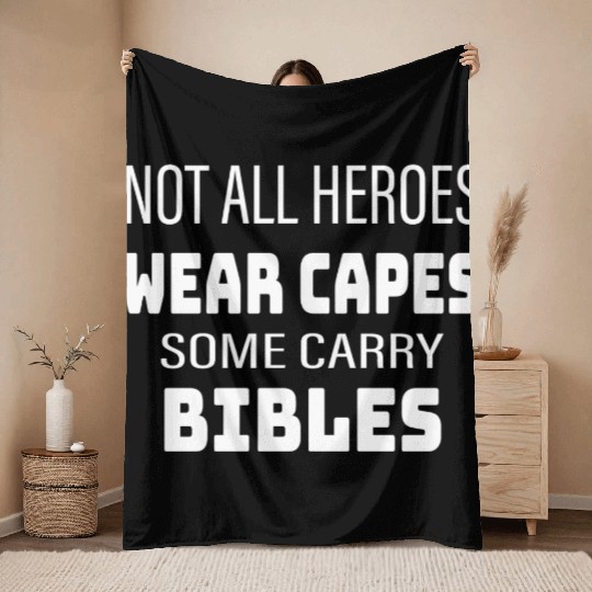 Not All Heroes Wear Capes Some Carry Bibles Throw Blankets