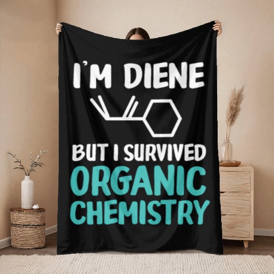 I'm Diene But I Survived Funny Organic Chemistry Throw Blankets
