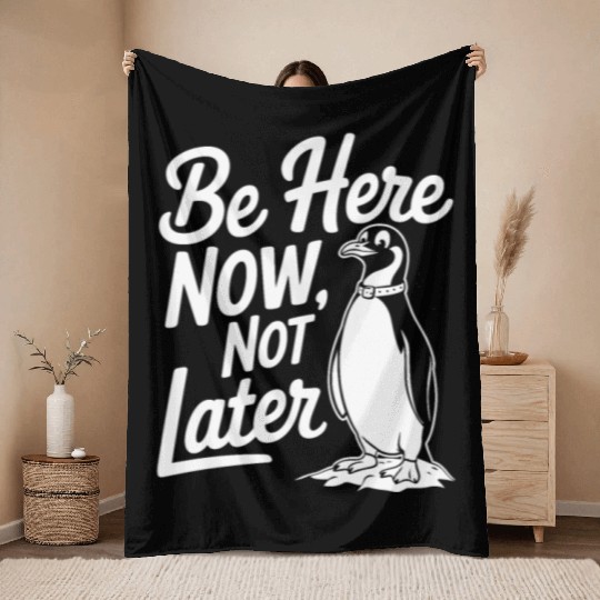 Be Here Now Not Later Mindfulness Penguin Throw Blankets