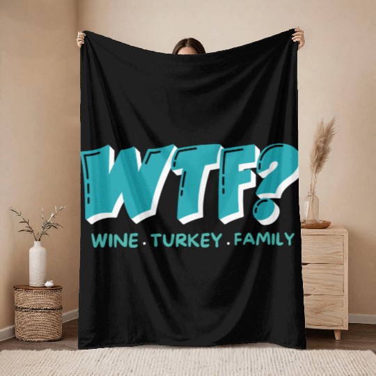 WTF Wine Turkey Family Funny Thanksgiving Throw Blankets